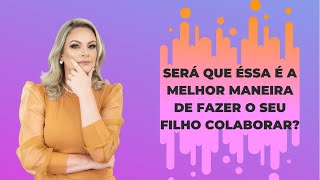 Será que essa é a melhor maneira de fazer o filho colaborar?