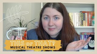 THIS or THAT - MUSICAL THEATRE: a battle between my favourite theatre shows