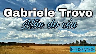 Gabriele Trovo- mãe do céu letras/lyrics