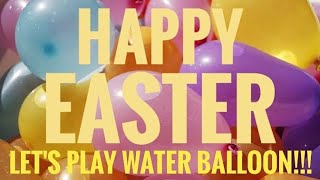 Our kind of Easter Sunday - Let's Play Water Balloon!