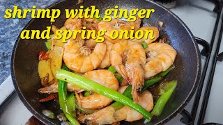 Quick and Easy Recipe Shrimp/ Ginger and Spring Onion