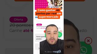 ✈️🛒 Como ganhar 40 pontos por real em supermercado- leia a legenda