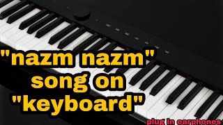 "nazm nazm"song"on keyboard"by the santhu music