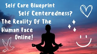 Self Centeredness Is Not Self Care : The Reality Of The Human Face Online