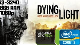 Dying Light | Benchmark | i3-3240 | GTX 750 Ti | 8GB RAM PC HD | 1080p