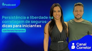 #94 Persistência e liberdade na corretagem de seguros: dicas para iniciantes (RENATA FERNANDES)