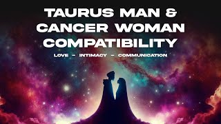 Taurus Man & Cancer Woman Compatibility: Love, Intimacy & Communication