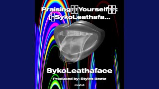 PraisingYourselfᐸIGotYou.ᐳ:SykoLeathaface & StylesBeatz NotHimAgain;Notifications