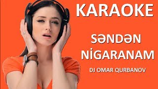 Səndən Nigaranam - KARAOKE