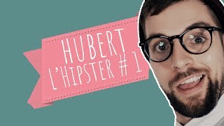 Hubert L'Hipster Contre le Mainstream #1