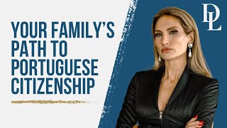 Your Family’s Path to Portuguese Citizenship