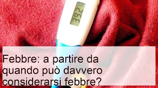 Febbre: a partire da quando si parla davvero di febbre?