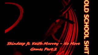 Skindeep ft. Keith Murray - No More Games Part.2