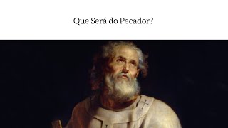 1 Pedro 4: "O Que Será do Ímpio e Pecador?"