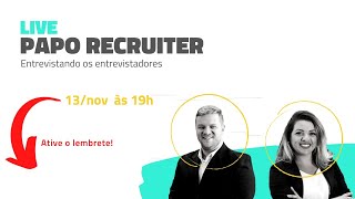 PapoRecruiter | Entrevistando os entrevistadores | Human Potential