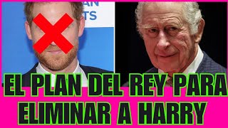 El plan del rey Carlos para eliminar a Harry