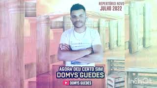 Agora deu certo sim- DOMYS GUEDES- Júlho 2022