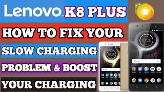 LENOVO K8 PLUS SLOW CHARGING PROBLEM SOLUTION