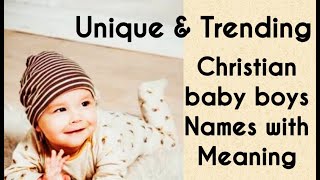 Unique and trending Christian baby boys names with meaning