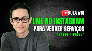 #18 - COMO VENDER SERVIÇOS EM LIVES NO INSTAGRAM (PASSO-A-PASSO)