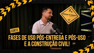 Fases de uso pós-entrega e pós-uso na construção civil!