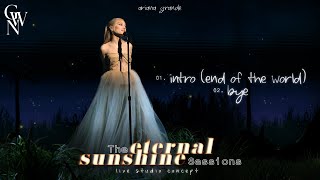 Ariana Grande - intro (end of the world) / bye (The Eternal Sunshine Sessions) (Live Studio Concept)