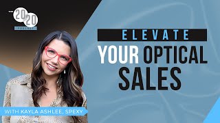 Elevate Your Optical Sales - Kayla Ashlee, Spexy