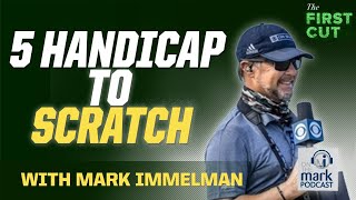 5 Handicap ➡️ SCRATCH GOLFER - Tips with Mark Immelman | The First Cut Podcast