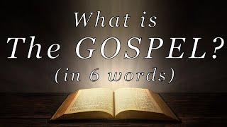 What is the Gospel? (In 6 Words)