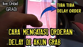 CARA MENGATASI AKUN GRAB GACOR TIBA TIBA DELAY ORDER