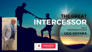 The Great Intercessor - Part 1