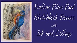 Sketchbook Process in Ink and Collage: Painting an Eastern Bluebird