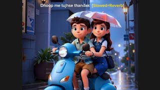 Dhoop me tujhse thandak  [Slowed+Reverb] | Arijit Singh & Shreya Ghoshal | Music