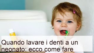 Quando lavare i denti a un neonato: ecco come fare