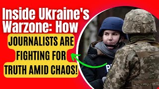 Inside Ukraine's Warzone: How Journalists Are Fighting for Truth Amid Chaos!"