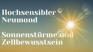 Hochsensibler Neumond ~ Sonnenstürme ~ Zellbewusstsein