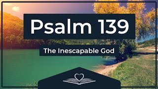 Psalm 139 (NRSV) - The Inescapable God (Audio Bible)