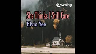 She Thinks I Still Care - Elvis Yee