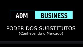 #23 ADM: Qual o Poder dos Substitutos? - Conhecendo nosso Mercado com as Forças de Porter