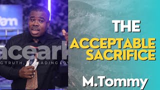 THE ACCEPTABLE SACRIFICE - SERMON BY M.TOMMY #pam #sacrifice