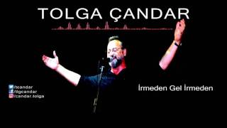 Tolga Çandar - İrmeden Gel İrmeden ( Official Audio )