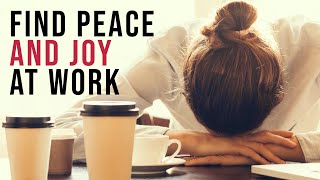 How to Have Joy and Peace at Work