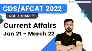 Current Affairs Jan 21 - March 22 |  For CDS/AFCAT 2022 | By Rohit Thakur