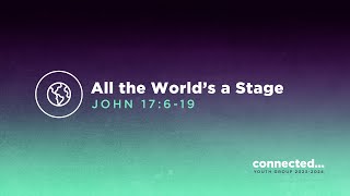 5.19.24 | John 17:6-19 | All the World's a Stage | 6:00 PM