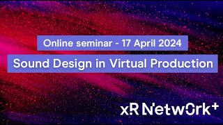 XR Network+ online seminar: Sound design in virtual production