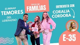 Tipos de familias, Eliminar temores del liderazgo, Entrevista con Coralia Córdova Episodio 35