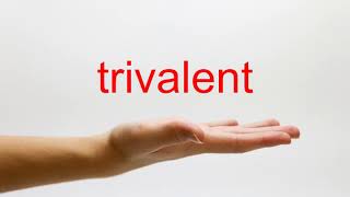 How to Pronounce trivalent - American English