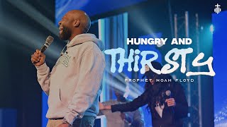 HUNGRY AND THIRSTY || PROPHET NOAH FLOYD