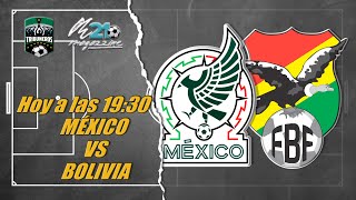 Hoy... México vs Bolivia