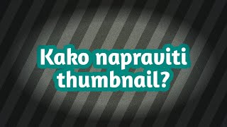 Kako napraviti thumbnail?